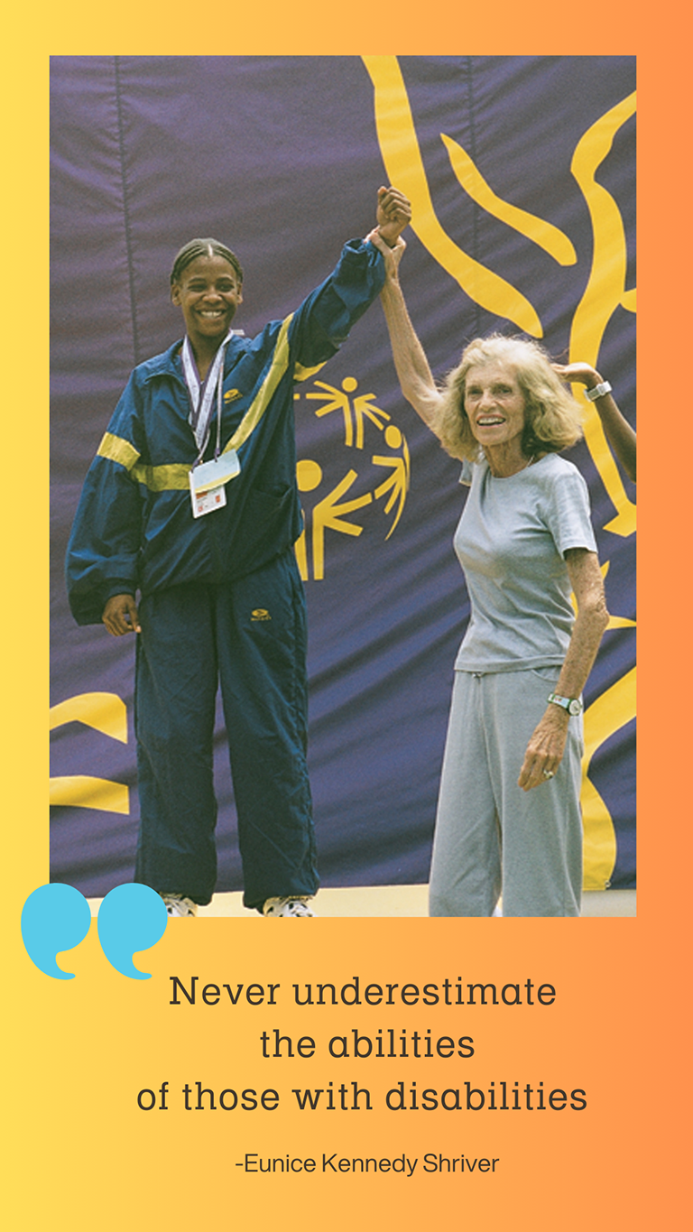 Eunice Kennedy Shriver is holding up a female Special Olympic's arm. Underneath is a quote that says, 